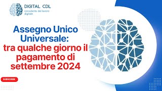 Assegno Unico Universale il Pagamento di Settembre 2024 è vicino [upl. by Eimmot]