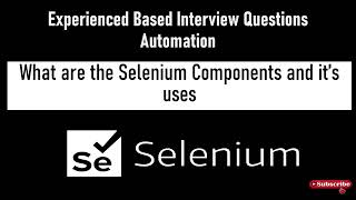 Experience based interview questions  What are the selenium Components and its uses [upl. by Jennee]