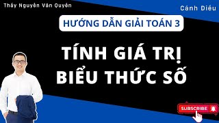 Toán lớp 3  Hướng dẫn TÍNH GIÁ TRỊ BIỂU THỨC SỐ Sách Cánh Diều  Thầy Nguyễn Văn Quyền [upl. by Sylram]