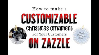 How to make a Customizable Christmas Ornament for your Customers on Zazzle [upl. by Tohcnarf865]