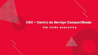 CSC  Centro de Serviço Compartilhado  Uma visão executiva [upl. by Garaway]