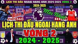 Lịch Thi Đấu Ngoại Hạng Anh 20242025  Vòng 2 Mới Nhất  Đại Chiến ASTON VILLA v ARSENAL Bản Full [upl. by Nnaegroeg]