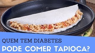 Quem Tem Diabetes Pode Comer Tapioca Veja se a Tapioca Aumenta a Glicose Faz Mal índice Glicêmico [upl. by Inus607]