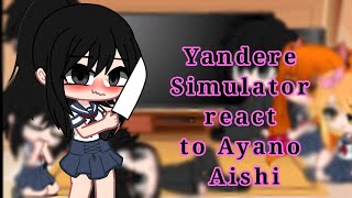 🔪Yandere simulator reacts to Ayano Aishi💔 [upl. by Nolyarb]