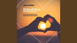 Franz Schubert Schwanengesang D 957 IV Ständchen Serenade Arr for Piano Solo by Franz [upl. by Oringa]