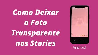 Como Deixar a Foto Transparente nos Stories do Instagram  Android  Tayana Ferreira [upl. by Ibor958]