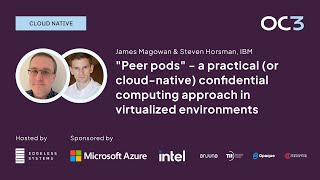 quotPeer Podsquot a confidential computing approach by James Magowan amp Steven Horsman IBM  OC3 2023 [upl. by Eedyaj]