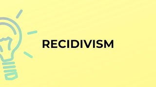 What is the meaning of the word RECIDIVISM [upl. by Weylin814]