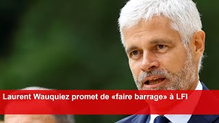 Laurent Wauquiez promet de «faire barrage» à LFI [upl. by Riobard]