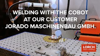 Lorch Cobot Welding Solutions with UR10e at Jorado Maschinenbau GmbH  EN [upl. by Anrapa]