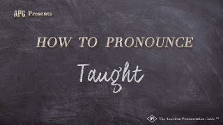 How to Pronounce Taught Real Life Examples [upl. by Aniraz]