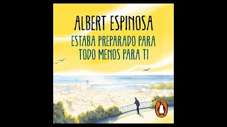 Estaba preparado para todo menos para ti Audiolibro 🎧 de Albert Espinosa [upl. by Aieki]