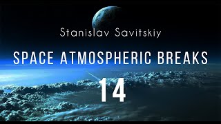 Stanislav Savitskiy  Space Atmospheric Breaks Part 14 [upl. by Naltiak]