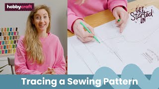 How to Trace and Customise a Pattern  Get Started in Sewing  Hobbycraft [upl. by Rehpitsirhc676]