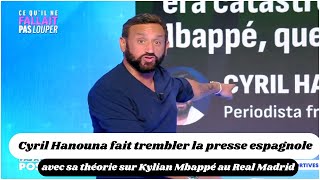 Cyril Hanouna fait trembler la presse espagnole avec sa théorie sur Kylian Mbappé au Real Madrid [upl. by Iramaj55]