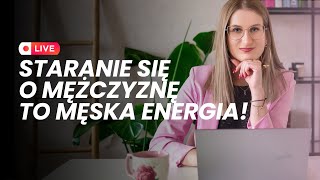 Staranie się o mężczyznę to męska energia [upl. by Dylane]