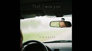 Vansire  That I Miss You [upl. by Daveen630]