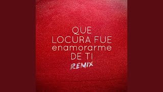 Que Locura Fue Enamorarme de Ti Remix [upl. by Llegna251]