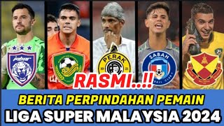 SAH❗ BERITA PERPINDAHAN PEMAIN LIGA SUPER MALAYSIA 2024 TERKINI  JDT  SELANGOR FC  SABAH FC [upl. by Hillhouse]