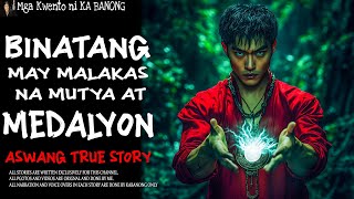 BINATANG MAY MALAKAS NA MUTYA AT MEDALYON  Aswang True Story [upl. by Silra875]