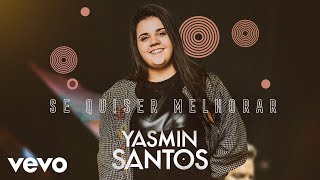 Yasmin Santos  Se Quiser Melhorar Pseudo Video [upl. by Greggs]