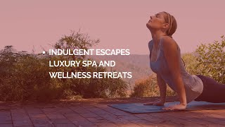 Indulgent Escapes Luxury Spa and Wellness Retreats [upl. by Eeima]