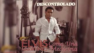 Elvis Martinez  Como una medicina Audio Oficial álbum Musical Descontrolado  2004 [upl. by Acinoj]