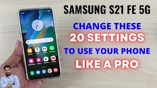 Samsung S21 FE 5G  Change These 20 Settings To Use Your Phone Like A PRO [upl. by Michi]