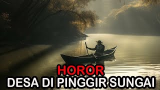 HOROR DESA DI PINGGIR SUNGAI  CERITA HOROR  KISAH HOROR  CERITA MISTIS [upl. by Tolland430]