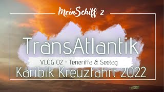 Mein Schiff 2  Transatlantik Karibik Kreuzfahrt 2022  VLOG2  Teneriffa amp Seetag [upl. by Adnicul]