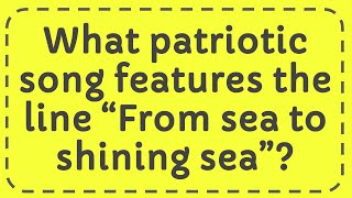 What patriotic song features the line “From sea to shining sea” [upl. by Marcile]