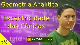 39 Excentricidade das Cônicas  Geometria Analítica [upl. by Nitsug]