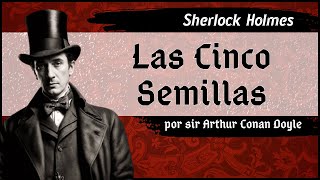 Arthur Conan Doyle  Sherlock Holmes  Las Cinco Semillas  Audiolibro completo  Voz humana [upl. by Florri]