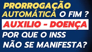 AUXILIO  DOENÇA PRORROGAÇÃO AUTOMÁTICA INSS NÃO SE MANIFESTA [upl. by Hardy802]