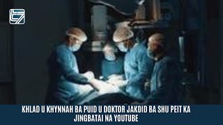 KHLAD U KHYNNAH BA PUID U DOKTOR JAKOID BA SHU PEIT KA JINGBATAI NA YOUTUBE [upl. by Anemix993]