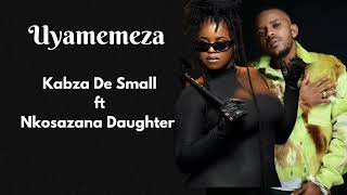 Kabza De Small feat Nkosazana Daughter Uyamemeza [upl. by Raquel]