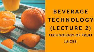 BEVERAGE TECHNOLOGY LECTURE 2 TECHNOLOGY OF FRUIT JUICES [upl. by Llirred]