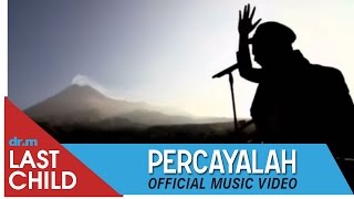 Last Child  Percayalah OFFICIAL VIDEO  myLASTCHILD [upl. by Adiv]