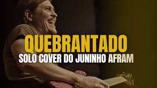 QUEBRANTADO  Vineyard  Solo cover Juninho Afram [upl. by Harehs]