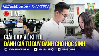 Trực tiếp Giải đáp kỳ thi Đánh giá tư duy dành cho học sinh 2k7 2k8 2k9 [upl. by Rodman]