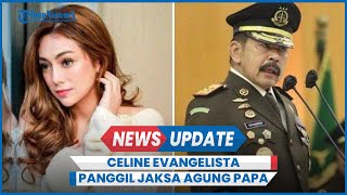 Celine Evangelista Panggil Jaksa Agung Papa Sudah Dianggap Anak [upl. by Lancaster740]