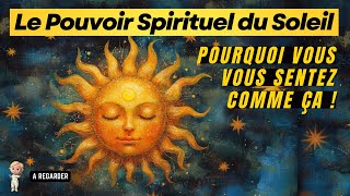 Le Pouvoir Spirituel du Soleil ☀️ Pourquoi Vous Vous Sentez COMME ÇA  Symptômes dAscension [upl. by Robinson]