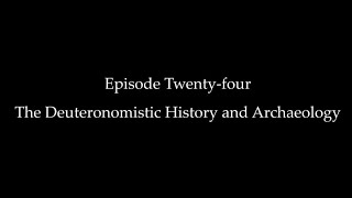 Episode Twentyfour The Deuteronomistic History and Archaeology [upl. by Ennaus896]