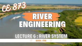 Lecture 6  River System  River Engineering  CE 873 [upl. by Nosnirb]