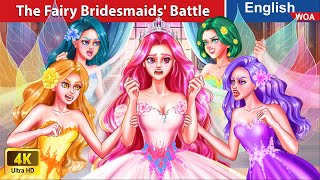 The Fairy Bridesmaids Battle 💪🔥💥 Princess Story 🌛 Fairy Tales in English WOAFairyTalesEnglish [upl. by Hgielac690]