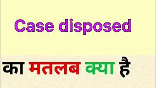 Case disposed meaning in hindi  case disposed ka matlab kya hota hai  word meaning [upl. by Akers782]