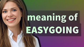 Easygoing  meaning of Easygoing [upl. by Mirielle]