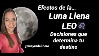 EFECTOS DE LA LUNA LLENA DE LEO DECISIONES QUE DETERMINAN TU DESTINO [upl. by Ahsikit]