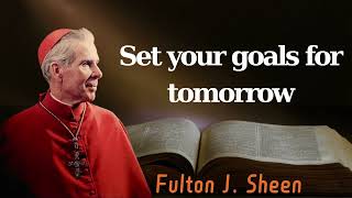 Set your goals for tomorrow  Pastor Fulton J Sheen [upl. by Aicenaj]