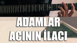 Adamlar  Acinin İlacı  Nasıl Çalınır  Cover  Nota  TAB  Akor [upl. by Merrile365]